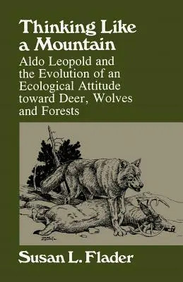 Myslieť ako hora: Aldo Leopold a vývoj ekologického postoja k jeleňom... - Thinking Like a Mountain: Aldo Leopold and the Evolution of an Ecological Attitude Towards Deer...