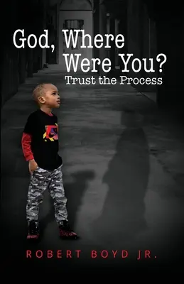 Bože, kde si bol? Dôveruj procesu - God, Where Were You? Trust the Process