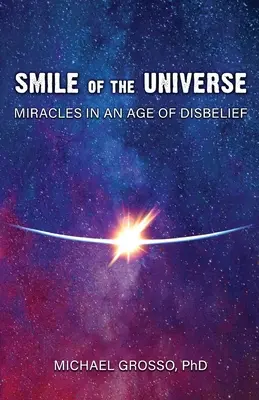Úsmev vesmíru: Zázraky vo veku nevery - Smile of the Universe: Miracles in an Age of Disbelief