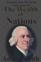 An Inquiry Into the Nature And Causes Of Wealth Of Nations (Skúmanie povahy a príčin bohatstva národov): Päť neskrátených kníh - An Inquiry Into The Nature And Causes Of The Wealth Of Nations: Complete Five Unabridged Books