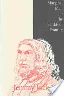 Jemmy Jock Bird: Bird Bird: Marginálny muž na hranici Čiernej nohy (New) - Jemmy Jock Bird: Marginal Man on the Blackfoot Frontier (New)