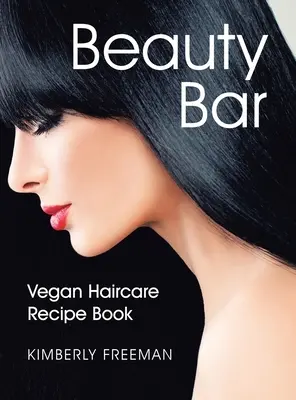 Beauty Bar: Vegánska kniha receptov pre starostlivosť o vlasy - Beauty Bar: Vegan Haircare Recipe Book
