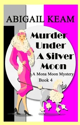 Vražda pod strieborným mesiacom: Mona Moon Historical Cozy Mystery z 30. rokov minulého storočia Kniha 4 - Murder Under A Silver Moon: A 1930s Mona Moon Historical Cozy Mystery Book 4