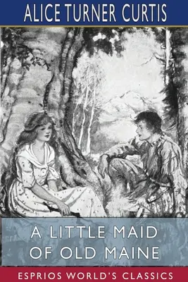 Dievčatko zo starého Maine (Esprios Classics) - A Little Maid of Old Maine (Esprios Classics)