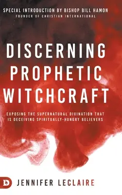 Rozpoznávanie prorockého čarodejníctva: Odhaľte nadprirodzené veštenie, ktoré klame duchovne hladných veriacich. - Discerning Prophetic Witchcraft: Exposing the Supernatural Divination that is Deceiving Spiritually-Hungry Believers