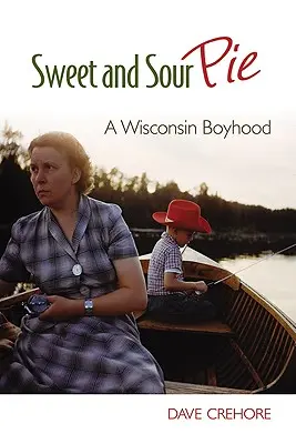 Sladkokyslý koláč: A Wisconsin Boyhood - Sweet and Sour Pie: A Wisconsin Boyhood
