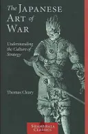 Japonské umenie vojny: Pochopenie kultúry stratégie - The Japanese Art of War: Understanding the Culture of Strategy