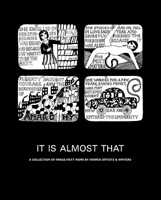 Už je to skoro tak: Zbierka obrazových a textových prác umelkýň a spisovateliek - It Is Almost That: A Collection of Image + Text Work by Women Artists & Writers