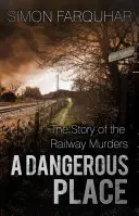 Nebezpečné miesto: Príbeh o vraždách na železnici - A Dangerous Place: The Story of the Railway Murders