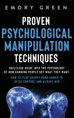 Osvedčené techniky psychologickej manipulácie: Bezchybný sprievodca psychológiou toho, ako ľstiví ľudia získavajú to, čo chcú. Ako hrať tajnú hru Dark Ga - Proven Psychological Manipulation Techniques: Guiltless Guide into the Psychology of How Cunning People Get What They Want. How to Play Secret Dark Ga