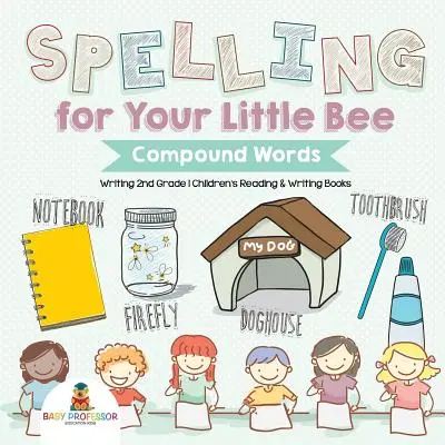 Pravopis pre vašu malú včielku: Zložené slová - písanie 2. ročník - detské knihy na čítanie a písanie - Spelling for Your Little Bee: Compound Words - Writing 2nd Grade - Children's Reading & Writing Books