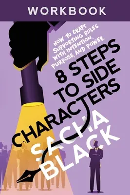8 krokov k vedľajším postavám: Ako vytvoriť vedľajšie úlohy so zámerom, cieľom a silou Cvičebnica - 8 Steps to Side Characters: How to Craft Supporting Roles with Intention, Purpose, and Power Workbook