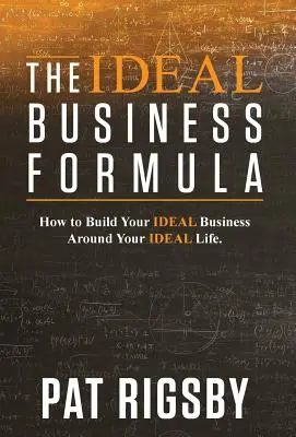 Vzorec ideálneho podnikania: Ako si vybudovať ideálne podnikanie okolo svojho ideálneho života - The Ideal Business Formula: How to Build Your Ideal Business Around Your Ideal Life