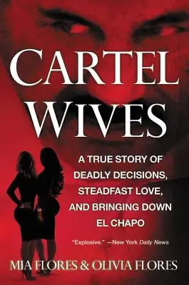 Kartelové manželky: Kartel: skutočný príbeh o smrteľných rozhodnutiach, nezlomnej láske a zlikvidovaní El Chapa - Cartel Wives: A True Story of Deadly Decisions, Steadfast Love, and Bringing Down El Chapo