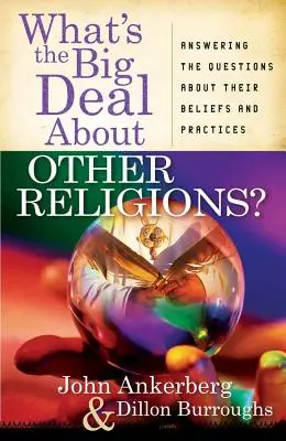 Čo je to za problém s inými náboženstvami? Odpovede na otázky o ich viere a praktikách - What's the Big Deal about Other Religions?: Answering the Questions about Their Beliefs and Practices