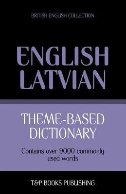Tematický slovník Britský Anglicko-lotyšský - 9000 slov - Theme-based dictionary British English-Latvian - 9000 words