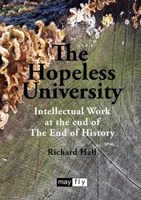 Univerzita bez nádeje: Intelektuálna práca na konci dejín - The Hopeless University: Intellectual Work at the end of The End of History