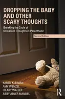Pustenie dieťaťa a iné desivé myšlienky: Prelomenie cyklu nežiaducich myšlienok v rodičovstve - Dropping the Baby and Other Scary Thoughts: Breaking the Cycle of Unwanted Thoughts in Parenthood