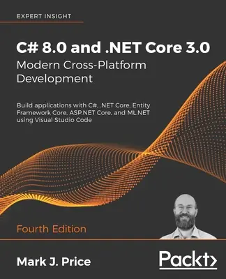 C# 8.0 a .NET Core 3.0 - Moderný multiplatformný vývoj: Vytvárajte aplikácie pomocou C#, .NET Core, Entity Framework Core, ASP.NET Core a ML.NET u - C# 8.0 and .NET Core 3.0 - Modern Cross-Platform Development: Build applications with C#, .NET Core, Entity Framework Core, ASP.NET Core, and ML.NET u