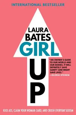 Dievča hore: Vydajte sa na cestu, uplatnite svoju ženskú kartu a rozdrvte každodenný sexizmus - Girl Up: Kick Ass, Claim Your Woman Card, and Crush Everyday Sexism