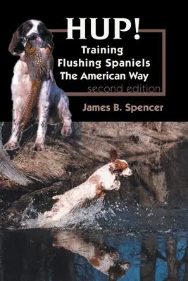 Hup!: Výcvik splašených španielov americkým spôsobom - Hup!: Training Flushing Spaniels The American Way