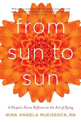 Od slnka k slnku: Hospicová sestra sa zamýšľa nad umením umierania - From Sun to Sun: A Hospice Nurse Reflects on the Art of Dying
