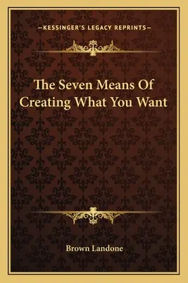 Sedem prostriedkov na vytvorenie toho, čo chcete - The Seven Means of Creating What You Want