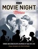 Filmové večerné menu: Recepty na večere a nápoje inšpirované filmami, ktoré milujeme - Movie Night Menus: Dinner and Drink Recipes Inspired by the Films We Love