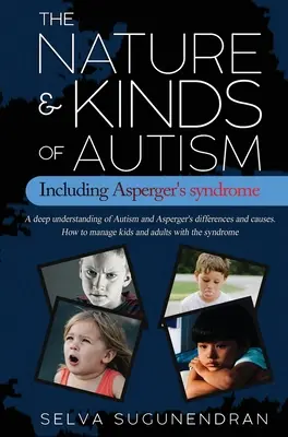 Povaha a druhy autizmu vrátane Aspergerovho syndrómu: Hlboké pochopenie rozdielov a príčin autizmu a Aspergerovho syndrómu. Ako zvládnuť deti a - The Nature & Kinds of Autism Including Asperger's Syndrome: A deep understanding of Autism and Asperger's differences and causes. How to manage kids a