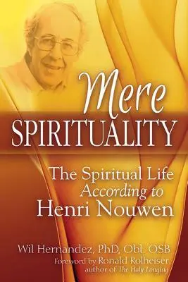 Jednoduchá duchovnosť: Duchovný život podľa Henriho Nouwena - Mere Spirituality: The Spiritual Life According to Henri Nouwen