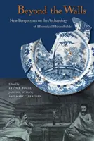 Za múrmi: Nové pohľady na archeológiu historických domácností - Beyond the Walls: New Perspectives on the Archaeology of Historical Households