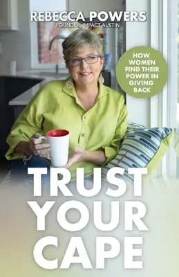 Dôveruj svojmu plášťu: Ako ženy nachádzajú svoju silu v dávaní späť - Trust Your Cape: How Women Find Their Power in Giving Back