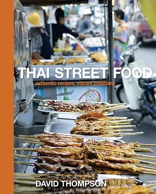 Thajské pouličné jedlo: Autentické recepty, živé tradície - Thai Street Food: Authentic Recipes, Vibrant Traditions