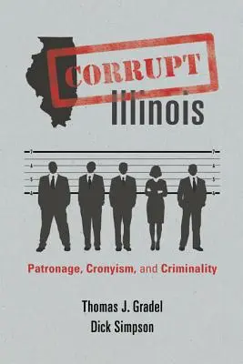 Skorumpované Illinois: Patronáž, protekcia a kriminalita - Corrupt Illinois: Patronage, Cronyism, and Criminality