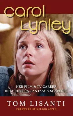 Carol Lynley: Her Film & TV Career in Thrillers, Fantasy and Suspense (tvrdá väzba): Jej filmová a televízna kariéra v thrilleroch, fantasy a suspektných príbehoch. - Carol Lynley: Her Film & TV Career in Thrillers, Fantasy and Suspense (hardback): Her Film & TV Career in Thrillers, Fantasy and Sus