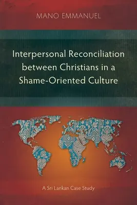 Medziľudské zmierenie medzi kresťanmi v kultúre orientovanej na hanbu: Prípadová štúdia zo Srí Lanky - Interpersonal Reconciliation between Christians in a Shame-Oriented Culture: A Sri Lankan Case Study