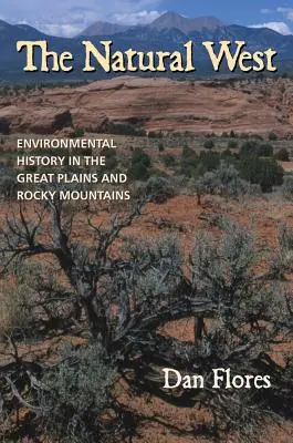 Prírodný západ: Západný západný kontinent: environmentálne dejiny Veľkých planín a Skalistých hôr - The Natural West: Environmental History in the Great Plains and Rocky Mountains