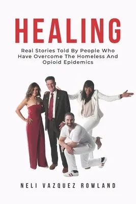 Uzdravenie: Skutočné príbehy ľudí, ktorí prekonali bezdomoveckú a opioidovú epidémiu - Healing: Real Stories Told By People Who Have Overcome The Homeless And Opioid Epidemics