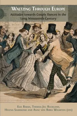 Waltzing Through Europe: Postoje k párovým tancom v dlhom devätnástom storočí - Waltzing Through Europe: Attitudes towards Couple Dances in the Long Nineteenth Century