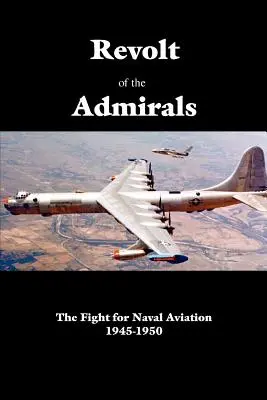 Vzbura admirálov: Boj o námorné letectvo 1945-1950 - Revolt of the Admirals: The Fight for Naval Aviation 1945-1950
