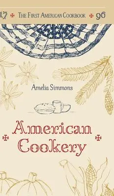 Prvá americká kuchárka: A Facsimile of American Cookery, 1796 - The First American Cookbook: A Facsimile of American Cookery, 1796