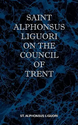 Svätý Alfonz Liguori o Tridentskom koncile - St Alphonsus Liguori on the Council of Trent