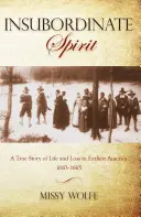 Neposlušný duch: Vydanie: A True Story Of Life And Loss In Earlyliest America 1610-1665, First Edition - Insubordinate Spirit: A True Story Of Life And Loss In Earliest America 1610-1665, First Edition