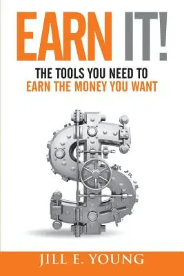 Zaslúžte si to! Nástroje, ktoré potrebujete, aby ste si zarobili peniaze, ktoré chcete - Earn It!: The Tools You Need to Earn the Money You Want