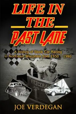 Život v minulom pruhu: História pretekov automobilov do vrchu v severovýchodnom Wisconsine v rokoch 1950 - 1980 - Life in the Past Lane: A History of Stock Car Racing in Northeast Wisconsin from 1950 - 1980