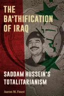 Baasizácia Iraku: Totalitarizmus Saddáma Husajna - The Ba'thification of Iraq: Saddam Hussein's Totalitarianism