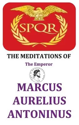 Meditácie cisára Marka Aurélia Antonína - The Meditations of the Emperor Marcus Aurelius Antoninus