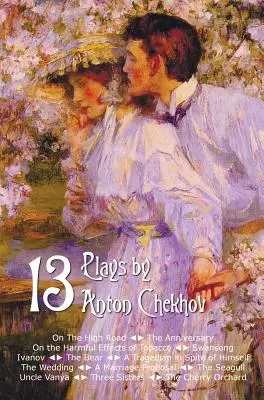 Trinásť hier Antona Čechova, obsahuje: Na hlavnej ceste, Výročie, O škodlivosti tabaku, Labutia pieseň, Ivanov, Medveď, Tragédia - Thirteen Plays by Anton Chekhov, Includes on the High Road, the Anniversary, on the Harmful Effects of Tobacco, Swansong, Ivanov, the Bear, a Tragedia