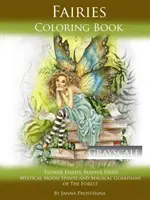 Kniha na vyfarbovanie víl v odtieňoch šedej: Kreslenie: Kvetinové víly, hravé víly Pixis, mystickí mesační duchovia a čarovní strážcovia lesa - Fairies Coloring Book Grayscale: Flower Fairies, Playful Pixis, Mystical Moon Spirites and Magical Guardians of the Forest
