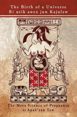 Zrodenie vesmíru: Mayská veda o tehotenstve - The Birth of a Universe: The Maya Science of Pregnancy